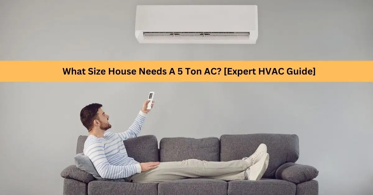 What Size House Needs a 5 Ton AC - Size and Cooling Guide